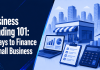 Business Funding Options 101: Small Business Financing